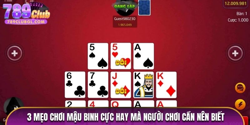 3 mẹo chơi mậu binh cực hay mà người chơi cần nên biết