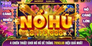 Chiến Thuật Chơi Nổ Hũ Dễ Thắng 789club Hiệu Quả Nhất