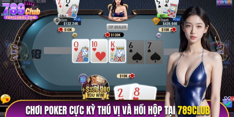 Chơi Poker cực kỳ thú vị và hồi hộp tại cổng game