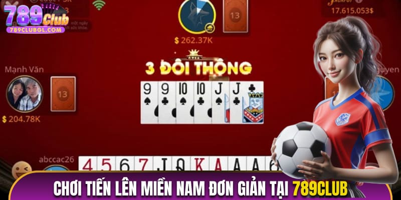 Tiến Lên Miền Nam có cách chơi dễ dàng tại 789Club