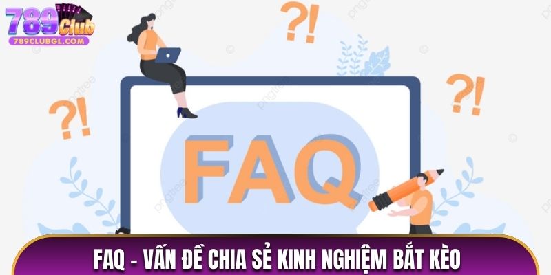 FAQ- Vấn đề chia sẻ kinh nghiệm bắt kèo