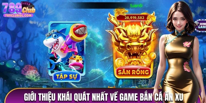 Giới thiệu khái quát nhất về game bắn cá ăn xu 