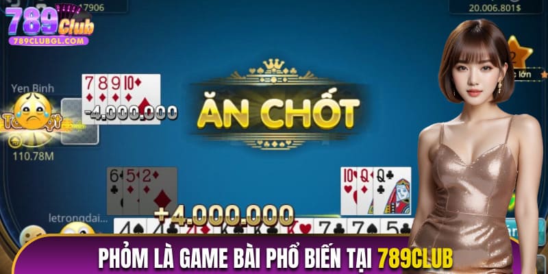 Phỏm là game bài phổ biến tại 789Club