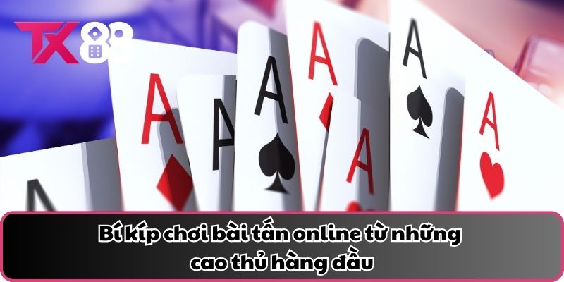 Bí kíp chơi bài tấn online từ những cao thủ hàng đầu